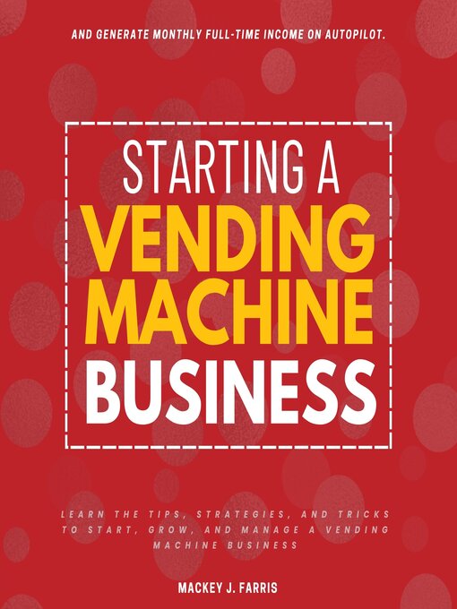 Title details for Starting a Vending Machine Business by Mackey J. Farris - Available